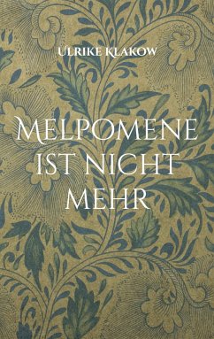 Melpomene ist nicht mehr - Klakow, Ulrike