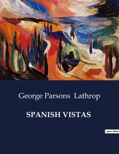 SPANISH VISTAS - Lathrop, George Parsons