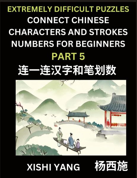 Link Chinese Character Strokes Numbers (Part 5)- Extremely Difficult Level Puzzles for Beginners, Test Series to Fast Learn Counting Strokes of Chinese Characters, Simplified Characters and Pinyin, Easy Lessons, Answers Link Chinese Character Strokes Numbers (Part 5)- Extremely Difficult Level Puzzles for Beginners, Test Series to Fast Learn Counting Strokes of Chinese Characters, Simplified Characters and Pinyin, Easy Lessons, Answers