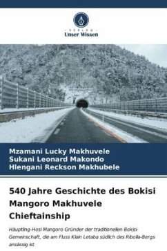 540 Jahre Geschichte des Bokisi Mangoro Makhuvele Chieftainship - Makhuvele, Mzamani Lucky;Makondo, Sukani Leonard;Makhubele, Hlengani Reckson