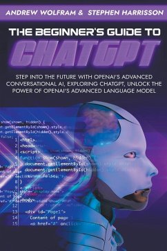 The Beginner's Guide to ChatGPT - Wolfram, Andrew; Harrisson, Stephen