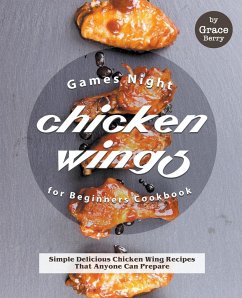 Games Night Chicken Wings for Beginners Cookbook - Berry, Grace