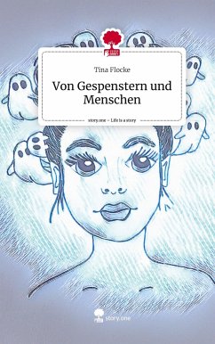 Von Gespenstern und Menschen. Life is a Story - story.one - Flocke, Tina