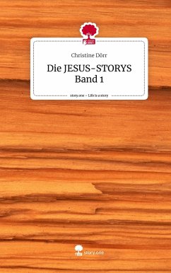 Die JESUS-STORYS Band 1. Life is a Story - story.one - Dörr, Christine