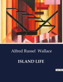 ISLAND LIFE - Wallace, Alfred Russel