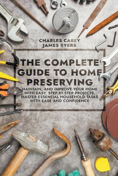 The Complete Guide to Home Preserving - Carey, Charles; Byers, James