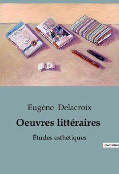 Oeuvres littéraires - Delacroix, Eugène