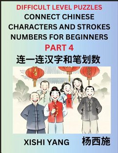 Join Chinese Character Strokes Numbers (Part 4)- Difficult Level Puzzles for Beginners, Test Series to Fast Learn Counting Strokes of Chinese Characters, Simplified Characters and Pinyin, Easy Lessons, Answers - Yang, Xishi