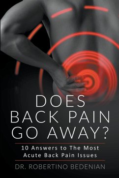 Does Back Pain Go Away? 10 Answers To The Most Acute Back Pain Issues - Bedenian, Robertino