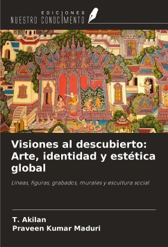 Visiones al descubierto: Arte, identidad y estética global - Akilan, T.; Maduri, Praveen Kumar