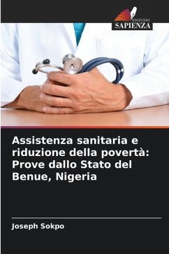 Assistenza sanitaria e riduzione della povertà: Prove dallo Stato del Benue, Nigeria - Sokpo, Joseph