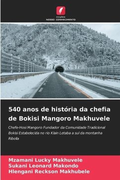 540 anos de história da chefia de Bokisi Mangoro Makhuvele - Makhuvele, Mzamani Lucky;Makondo, Sukani Leonard;Makhubele, Hlengani Reckson