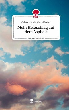 Mein Herzschlag auf dem Asphalt. Life is a Story - story.one - Moebis, Celine Antonia Marie