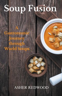 Soup Fusion A Gastronomic Journey through World Soups - Redwood, Asher