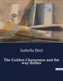 The Golden Chersonese and the way thither - Bird, Isabella