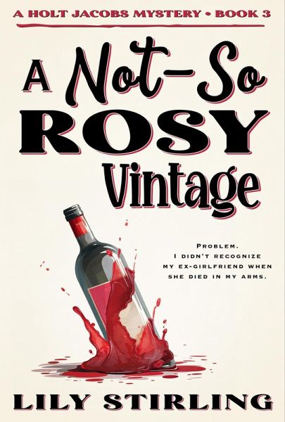 A Not So Rosy Vintage (A Holt Jacobs Mystery, #3) (eBook, ePUB) A Not So Rosy Vintage (A Holt Jacobs Mystery, #3) (eBook, ePUB)