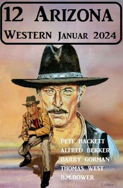 12 Arizona Western Januar 2024 (eBook, ePUB) - Hackett, Pete; Bekker, Alfred; Bower, B. M.; West, Thomas; Gorman, Barry