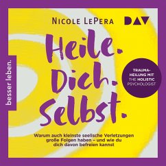 Heile. Dich. Selbst. Warum auch kleinste seelische Verletzungen große Folgen haben – und wie du dich davon befreien kannst (MP3-Download) - LePera, Nicole