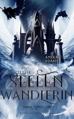 Die letzte Seelenwandlerin - Dark Kingdom (eBook, ePUB) - Adams, Anera