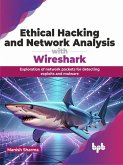 Ethical Hacking and Network Analysis with Wireshark: Exploration of network packets for detecting exploits and malware (eBook, ePUB)