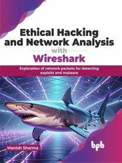 Ethical Hacking and Network Analysis with Wireshark: Exploration of network packets for detecting exploits and malware (eBook, ePUB) - Sharma, Manish