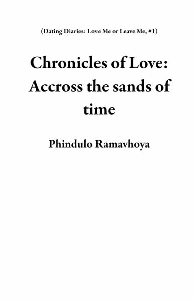 Chronicles of Love: Accross the sands of time (Dating Diaries: Love Me or Leave Me, #1) (eBook, ePUB) Chronicles of Love: Accross the sands of time (Dating Diaries: Love Me or Leave Me, #1) (eBook, ePUB)
