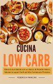 Cucina Low Carb: Eleva la tua Salute con un Sacco di Ricette Veloci, Salutari e super Facili ad Alto Contenuto Proteico (eBook, ePUB)