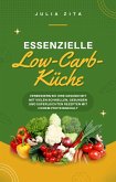 Essenzielle Low-Carb-Küche: Verbessern Sie Ihre Gesundheit mit vielen schnellen, gesunden und superleichten Rezepten mit hohem Proteingehalt (eBook, ePUB)
