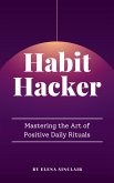Habit Hacker: Mastering the Art of Positive Daily Rituals (eBook, ePUB)