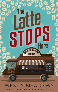 The Latte Stops Here (Brown's Grounds Mystery, #1) (eBook, ePUB) - Meadows, Wendy
