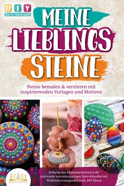 MEINE LIEBLINGSSTEINE - Steine bemalen & verzieren mit inspirierenden Vorlagen und Motiven: Erwecke das Fantasiepotential in dir und werde zum einzigartigen Stein-Künstler mit (inkl. DIY-Ideen) (eBook, ePUB) - yourself, DIY Do it