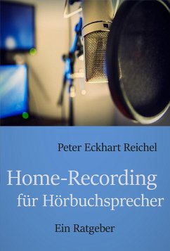 Home-Recording für Hörbuchsprecher (eBook, ePUB) - Reichel, Peter Eckhart