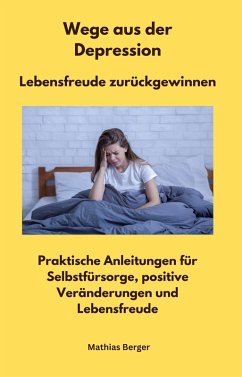 Wege aus der Depression - Lebensfreude zurückgewinnen (eBook, ePUB) - Berger, Matthias; Berger, Matthias