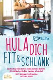 Hula dich fit & schlank - Das Hula Hoop Fitness Buch mit süchtig machenden Workouts: Mit Leichtigkeit und Spaß zur Traumfigur in Rekordzeit! Inkl. Trainingsplan, Ernährungstipps und Fitness Rezepte (eBook, ePUB)