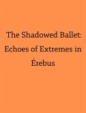 The Shadowed Ballet: Echoes of Extremes in Érebus (eBook, ePUB)