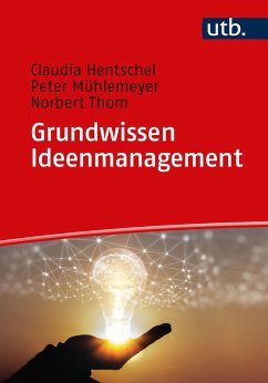 Grundwissen Ideenmanagement (eBook, ePUB) - Hentschel, Claudia; Mühlemeyer, Peter; Thom, Norbert