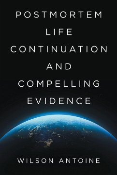 Postmortem Life Continuation and Compelling Evidence (eBook, ePUB) - Antoine, Wilson