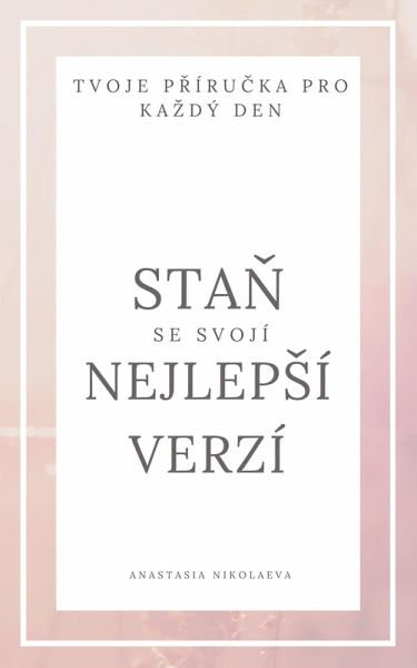 Stan se svojí nejlepSí verzí - tvoje prírucka pro kazdý den (eBook, ePUB)