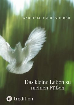 Das kleine Leben zu meinen Füßen - Taubenhuber, Gabriele