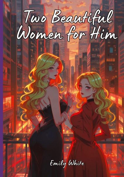 Two Beautiful Women for Him Two Beautiful Women for Him