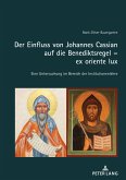 Der Einfluss von Johannes Cassian auf die Benediktsregel ¿ ex oriente lux
