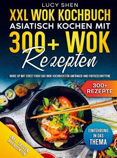 XXL Wok Kochbuch ¿ Asiatisch kochen mit 300+ Wok Rezepten - Shen, Lucy