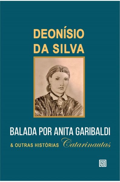 Balada por Anita Garibaldi e Outras Histórias Catarinautas (eBook, ePUB) Balada por Anita Garibaldi e Outras Histórias Catarinautas (eBook, ePUB)