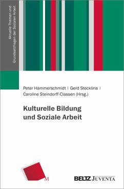 Kulturelle Bildung und Soziale Arbeit - Hammerschmidt, Peter; Stecklina, Gerd; Steindorff-Classen, Caroline