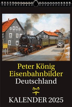 EISENBAHN KALENDER 2025: Peter König Eisenbahnbilder Deutschland - Koenig, Peter