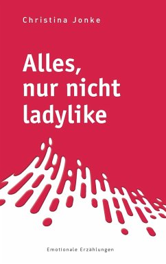 Alles, nur nicht ladylike - Jonke, Christina