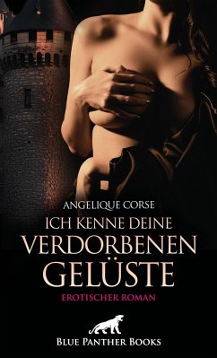 Ich kenne deine verdorbenen Gelüste   Erotischer Roman - Corse, Angelique