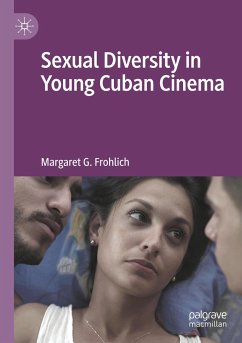 Sexual Diversity in Young Cuban Cinema - Frohlich, Margaret G.