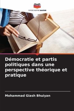 Démocratie et partis politiques dans une perspective théorique et pratique - Bhuiyan, Mohammad Giash