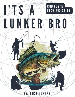 I'ts a Lunker Bro - Complete Fishing Guide - Gorsky, Patrick